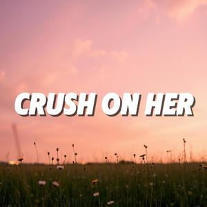 Crush On Her