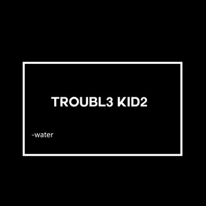 Trouble Kids (Explicit)