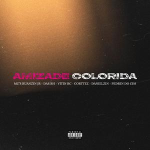 Amizade Colorida (feat. mc ruanzin jr, Mc Das Bh, Mc Vitin Rc, Corttez Mc, Mc Danielzin & Mc Pedrin Do Cds) (Explicit)