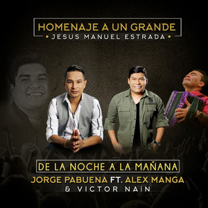 De la noche a la mañana (feat. Alex Manga & Victor Naín) (Homenaje a Jesús Manuel Estrada)