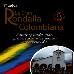 Vuelve la Gran Rondalla Colombiana: Soñar y Nada Más y Otros Grandes Temas del Recuerdo