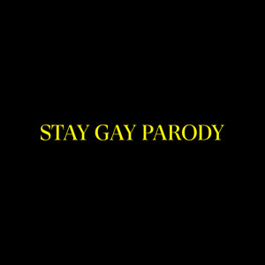 Stay Gay Parody (Explicit)