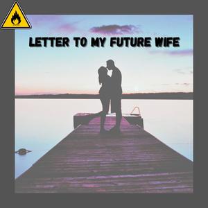 Letter To My Future Wife (Explicit)