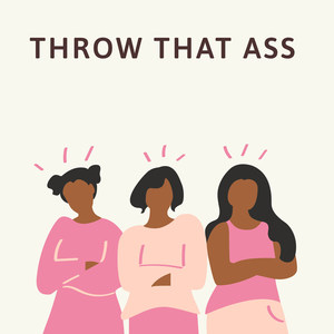 Throw That Ass (Explicit)