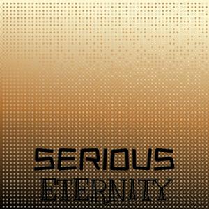 Serious Eternity