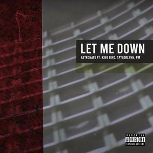 Let Me Down(feat. King Gino, Taylorlynn & PM) (Explicit)