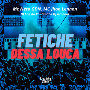 Fetiche Dessa Louca (Explicit)