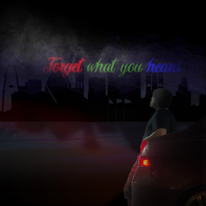 Forget What You Heard (Explicit)