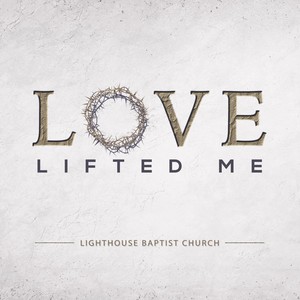 Love Lifted Me