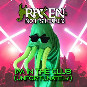 I'm In The Club (Unfortunately)
