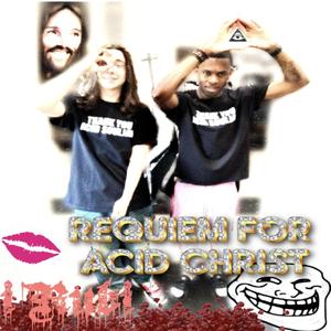 REQUiEM FOR ACiD CHRiST (feat. Acid Souljah & CHRIST DILLINGER) [Explicit]