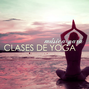 Música para Clases de Yoga - Canciones de Fondo para Curso de Yoga para Principiantes