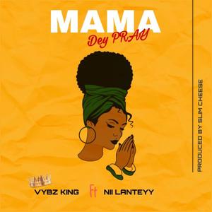 Mama Dey Pray (feat. Nii Lanteyy) (Explicit)
