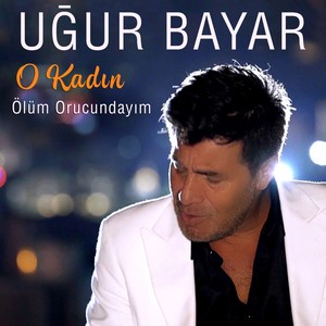 O Kadın / Ölüm Orucundayım