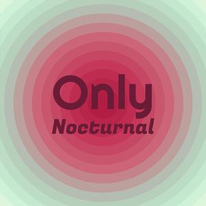 Only Nocturnal