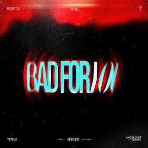BAD FOR YOU (Explicit)