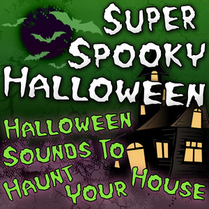 Super Spooky Halloween (Halloween Sounds To Haunt Your House)