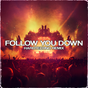 Follow You Down (Hardtechno Remix)