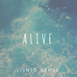 Alive (Jiinio Remix)