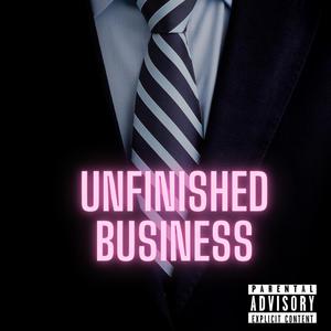 Unfinished Business (Explicit)