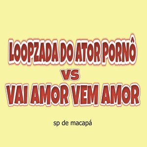 LOOPZADA DO ATOR ***** VS VAI AMOR VEM AMOR (Explicit)