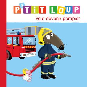 P'tit Loup veut devenir pompier