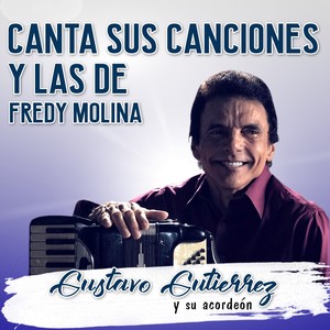 Gustavo Gutierrez y Su Acordeon Canta Sus Canciones y las de Fredy Molina