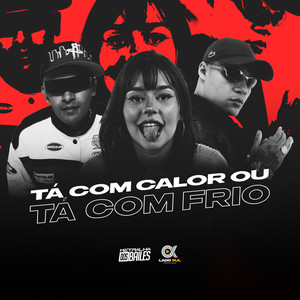 Tá Com Calor Ou Tá Com Frio (Explicit)