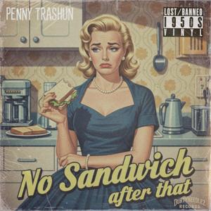 No Sandwich After That (feat. Penny Trashun) (Explicit)