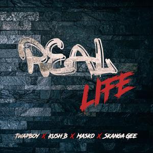 REAL LIFE (feat. KUSH B, MASKO & SKANKA GEE)