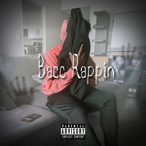 Bacc Rappin (Explicit)