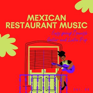 Mexican Restaurant Music - Easy Going Spanish Guitar And Latin Pop, Vol. 08