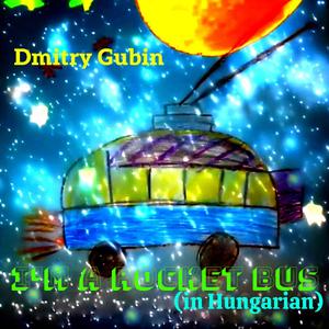 I'm a Rocket Bus (in Hungarian)
