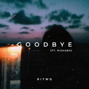 Goodbye(feat. Rishabh)