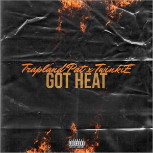Got Heat (feat. Trapland Pat & Twinkdabeatman) (Explicit)