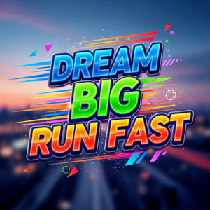 Dream Big, Run Fast