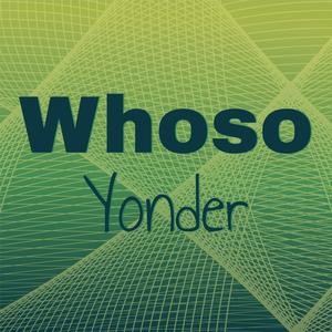 Whoso Yonder