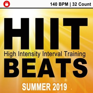 Hiit Beats Summer 2019 (140 Bpm - 32 Count Unmixed High Intensity Interval Training Workout Music Ideal for Gym, Jogging, Running, Cycling, Cardio and Fitness)