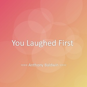 You Laughed First