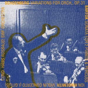 SCHOENBERG, A.: Variations for Orchestra / BARTOK, B.: Sonata for 2 Pianos and Percussion / HINDEMITH, P.: Violin Concerto (Rosbaud) [1961-1962]