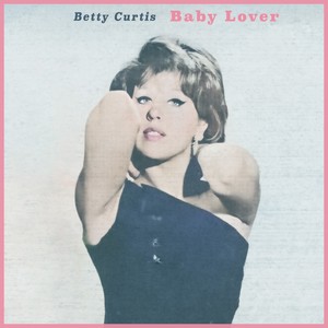 Baby Lover - I Primi Successi Di Betty Curtis