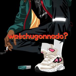 watchugonnado? (feat. YoungKing) (Explicit)