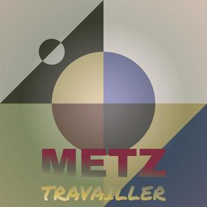 Metz Travailler