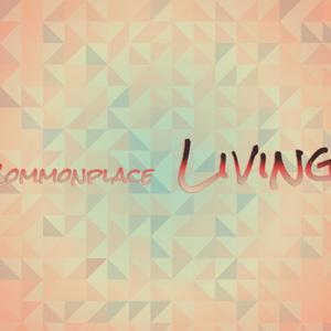 Commonplace Living