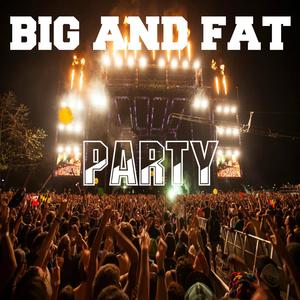 Big And Fat Party