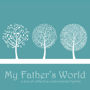 My Father's World: A Trio of Reflective Instrumental Hymns