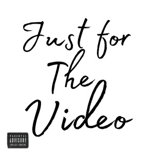 Just For The Video (Explicit)