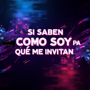 Si Saben Como Soy Pa Qué Me Invitan