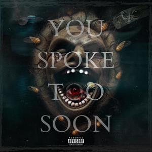 You Spoke Too Soon (Explicit)