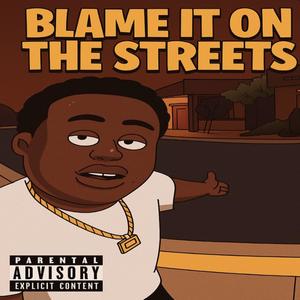 Blame It On The Streets (Explicit)